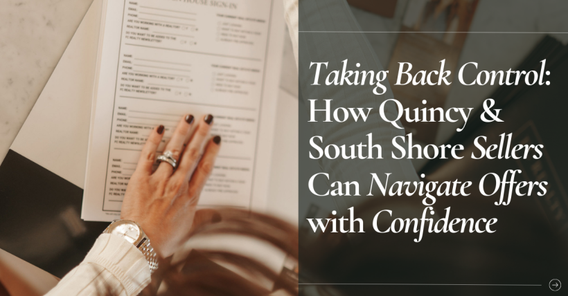 Taking Back Control: How Quincy & South Shore Sellers Can Navigate Offers with Confidence